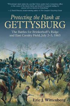 Paperback Protecting the Flank at Gettysburg: The Battles for Brinkerhoff's Ridge and East Cavalry Field, July 2 -3, 1863 Book