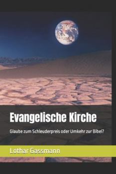 Evangelische Kirche: Glaube zum Schleuderpreis oder Umkehr zur Bibel? (German Edition)