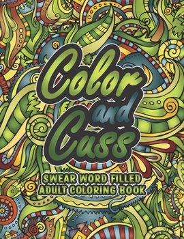 Paperback Color and Cuss Swear Word Coloring Book: A Hilarious Adult Coloring Book. Book