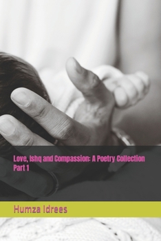 Paperback Love, Ishq and Compassion: A Poetry Collection Part 1 Book