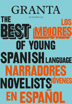 Paperback Los Mejores Narradores Jóvenes en Español / Granta: The Best Of Young Spanish-Language Novelists [Spanish] Book