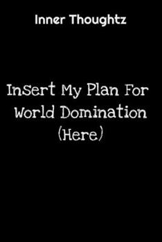 Inner Thoughtz: Insert My Plan For World Domination (Here): 100 Page Lined Notebook