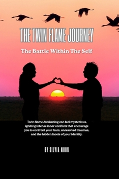 The Twin Flame Journey: The Battle Within The Self (The Twin Flame Journey For Newbies)
