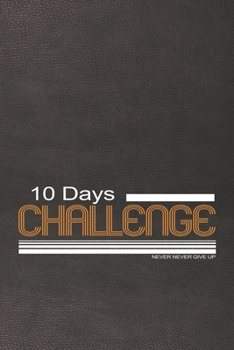 Challenges to do: 10 Day challenge  Notebook Unique Gift: Lined Notebook / Journal Gift, 100 Pages, 6x9, Soft Cover, Printed Leather Finish