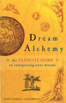 Paperback Dream Alchemy: The Ultimate Guide to Interpreting Your Dreams. Jane Teresa Anderson Book