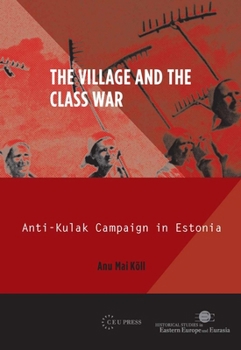 Hardcover The Village and the Class War: Anti-Kulak Campaign in Estonia 1944-49 Book