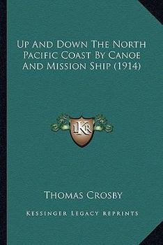 Paperback Up And Down The North Pacific Coast By Canoe And Mission Ship (1914) Book