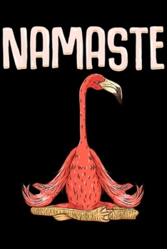 Namaste: Namaste I Love Yoga Flamingo Meditation for man woman Journal/Notebook Blank Lined Ruled 6x9 100 Pages