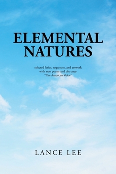 Paperback Elemental Natures: Selected Lyrics, Sequences, and Artwork with New Poems and the Essay "The American Voice" Book