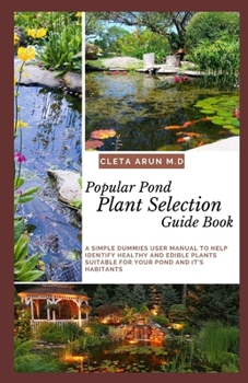 Paperback Popular Pond Plant Selection Guide Book: A Simple Dummies User Manual to Help Identify Healthy and Edible Plants Suitable for Your Pond and It's Habit Book