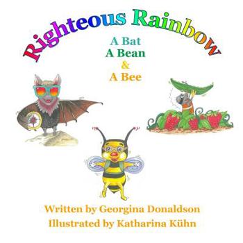 Paperback Righteous Rainbow: A Bat .... A Bean ... and ... A Bee Book