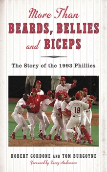 Hardcover More Than Beards, Bellies and Biceps: The Story of the 1993 Phillies (and the Phillie Phanatic Too) Book