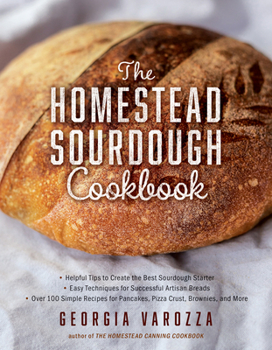 Paperback The Homestead Sourdough Cookbook: - Helpful Tips to Create the Best Sourdough Starter - Easy Techniques for Successful Artisan Breads - Over 100 Simpl Book
