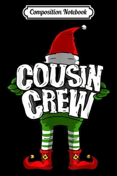 Composition Notebook: Cousin Crew Christmas Elf Matching Family Gift  Journal/Notebook Blank Lined Ruled 6x9 100 Pages