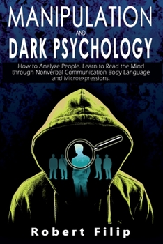 Paperback Manipulation and Dark Psychology: How to Analyze People. Learn to Read the Mind through Nonverbal Communication Body Language and Microexpressions. Book