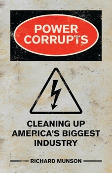 Hardcover Power Corrupts: Cleaning Up America's Biggest Industry Book