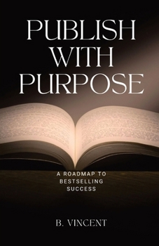 Publish with Purpose: A Roadmap to Bestselling Success