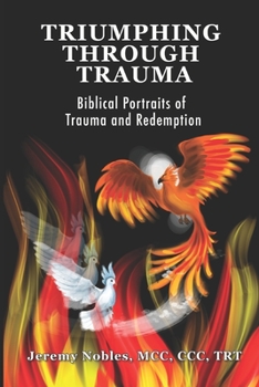 Paperback Triumphing Through Trauma: Biblical Portraits of Trauma and Redemption Book