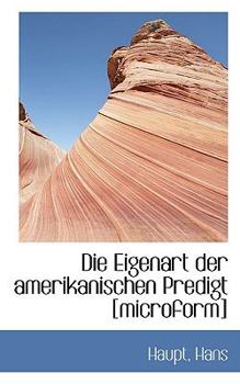 Paperback Die Eigenart Der Amerikanischen Predigt [Microform] Book