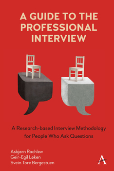 Hardcover A Guide to the Professional Interview: A Research-Based Interview Methodology for People Who Ask Questions Book