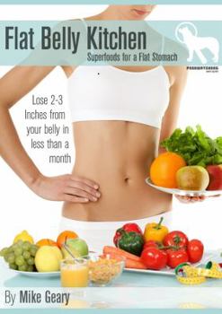 Paperback Flat Belly Kitchen: Superfoods For A Flat Stomach: Lose 2-3 Inches From Your Belly In Less Than A Month Book