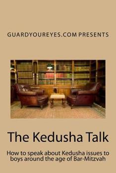 Paperback The Kedusha Talk: How to speak about Kedusha issues to boys around the age of Bar-Mitzvah Book