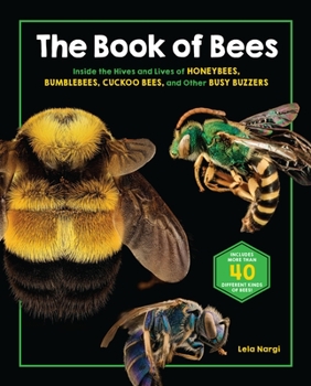 Hardcover The Book of Bees: Inside the Hives and Lives of Honeybees, Bumblebees, Cuckoo Bees, and Other Busy Buzzers Book