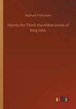 Henrie the Third, the eldest sonne of king Iohn
