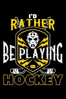 I'D RATHER BE PLAYING HOCKEY: Dot Grid Journal, Diary, Notebook, 6x9 inches with 120 Pages.