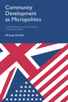 Paperback Community Development as Micropolitics: Comparing Theories, Policies and Politics in America and Britain Book