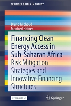 Paperback Financing Clean Energy Access in Sub-Saharan Africa: Risk Mitigation Strategies and Innovative Financing Structures Book