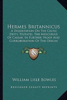 Paperback Hermes Britannicus: A Dissertation On The Celtic Deity, Teutates, The Mercurius Of Caesar, In Further Proof And Corroboration Of The Origi Book