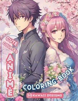 Paperback Cute Couples Anime Coloring Book: 50 kawaii designs, highly detailed, different styles Book