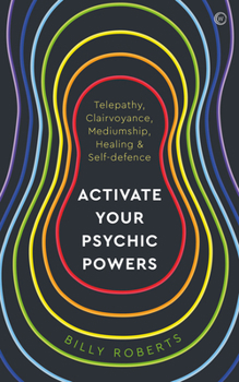 Paperback Activate Your Psychic Powers: Telepathy, Clairvoyance, Mediumship, Healing & Self-Defence Book
