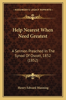 Paperback Help Nearest When Need Greatest: A Sermon Preached In The Synod Of Oscott, 1852 (1852) Book