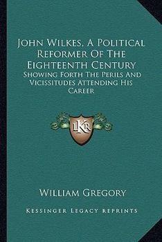 John Wilkes: A Political Reformer of the Eighteenth Century