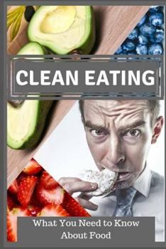 Paperback Clean Eating: What You Need to Know about Food Book