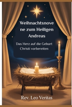 Weihnachtsnovene zum Heiligen Andreas: Das Herz auf die Geburt Christi vorbereiten (German Edition)