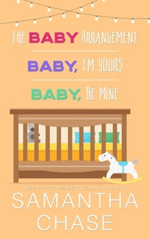 The Baby Arrangement / Baby, I'm Yours / Baby, Be Mine - Book  of the Life, Love and Babies