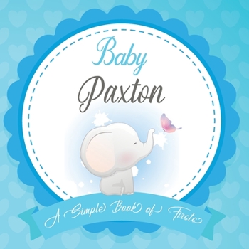 Paperback Baby Paxton A Simple Book of Firsts: First Year Baby Book a Perfect Keepsake Gift for All Your Precious First Year Memories Book