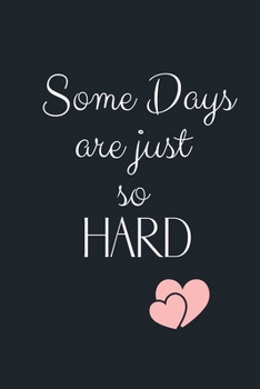 Some Days are Just so Hard: Funny Gift Notebook, Journal Gift, Diary, Doodle Gift or Notebook | 6 x 9 Compact Size- 80 Blank Lined Pages, Gift Present Birthday