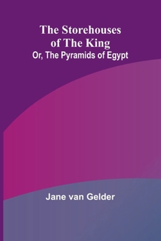 Paperback The Storehouses of the King; Or, the Pyramids of Egypt Book