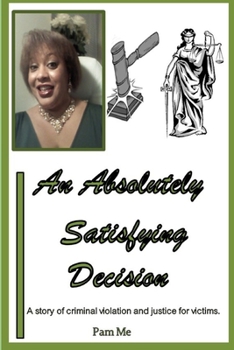 Paperback An Absolutely Satisfying Decision: A story of criminal violation and justice for victims. Book