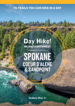 Paperback Day Hike Inland Northwest: Spokane, Coeur d'Alene, and Sandpoint, 2nd Edition: 75 Trails You Can Hike in a Day Book