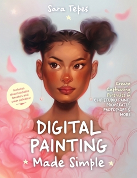 Paperback Digital Painting Made Simple: Create Captivating Portraits in Clip Studio Paint, Procreate, Photoshop & More&#65279; Book