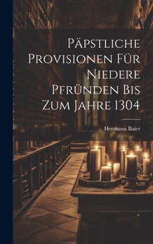 Hardcover Päpstliche Provisionen Für Niedere Pfründen Bis Zum Jahre 1304 [German] Book