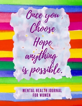 Paperback Once You Choose Hope Anything is Possible: Mental Health Journal for Women - Relieve Anxiety and Depression to Improve Mood and Feel Better - Self Car Book