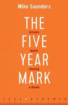 Paperback The Five Year Mark: Lessons Learnt Chasing a Dream Book