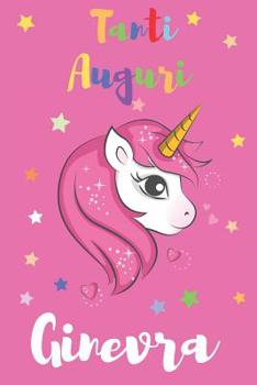 Tanti Auguri Ginevra: Regali per Bambini o Bambine | Con Spazio per Scrivere o Disegnare | Diario o Agenda per Regalo (Italian Edition)