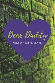 Paperback Dear Daddy: Grief & Healing Journal 6"x9" (15.42cm x 22.86cm) Modern Adult Bereavement Diary Book